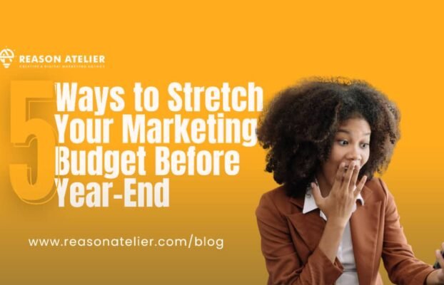 5 Ways to Stretch Your Marketing Budget Before Year-End